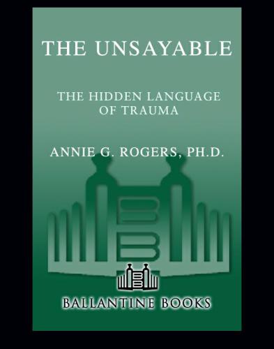The Unsayable The Hidden Language Of Trauma Annie Rogers