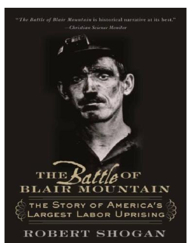 The Battle Of Blair Mountain The Story Of Americas Largest Labor Uprising Robert Shogan