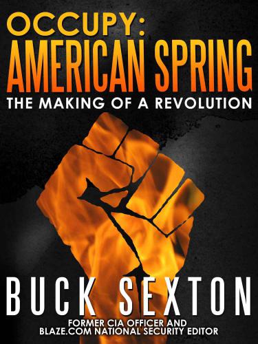 Occupy American Spring The Making Of A Revolution Buck Sexton