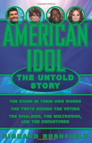 American Idol The Untold Story Richard Rushfield