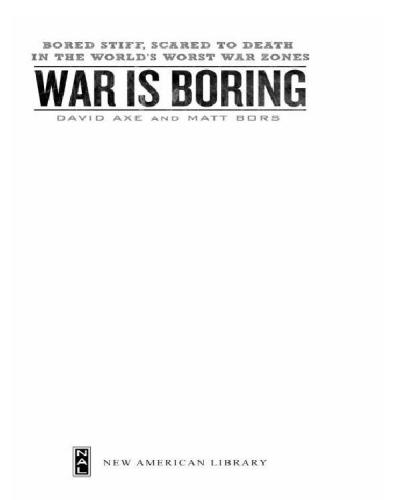War Is Boring Bored Stiff Scared To Death In The Worlds Worst War Zones David Axe Matt Bors