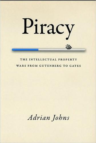 Piracy The Intellectual Property Wars From Gutenberg To Gates Adrian Johns