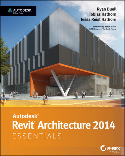 Autodesk Revit Architecture 2014 Ryan Duell Tobias Hathorn Tessa Reist Hathorn