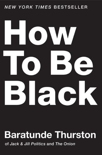 How To Be Black Baratunde Thurston