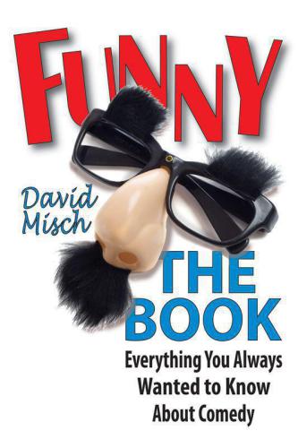 Funny The Book Everything You Always Wanted To Know About Comedy David Misch