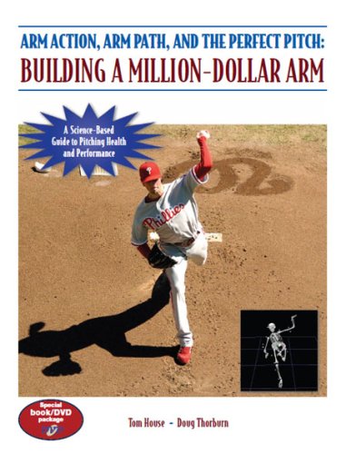Arm Action Arm Path And The Perfect Pitch Building A Milliondollar Arm Papdvd Tom House