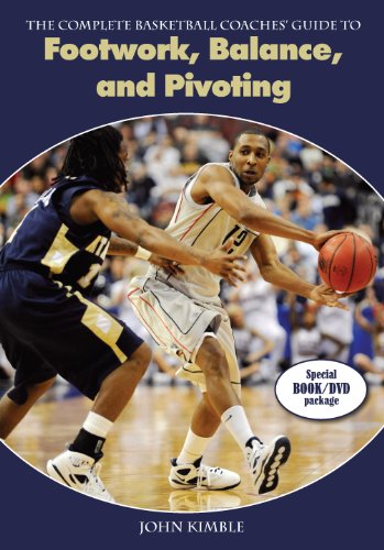 The Complete Basketball Coaches Guide To Footwork Balance And Pivoting John Kimble