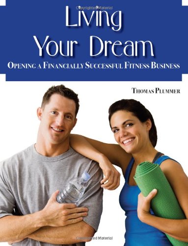 Living Your Dream Opening A Financially Successful Fitness Business Thomas Plummer