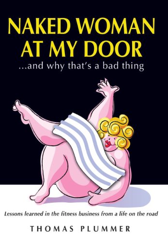 Naked Woman At My Door And Why Thats A Bad Thing Lessons Learned In The Fitness Business From A Life On The Road Thomas Plummer