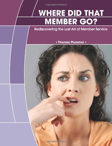Where Did That Member Go Rediscovering The Lost Art Of Member Service Thomas Plummer
