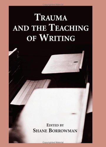 Trauma And The Teaching Of Writing Shane Borrowman