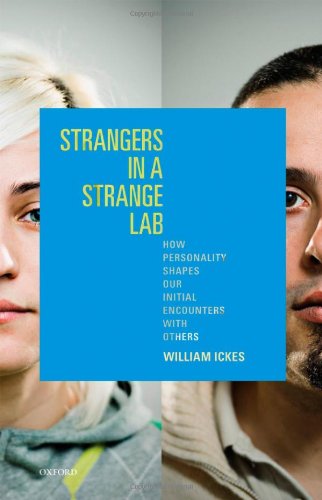 Strangers In A Strange Lab How Personality Shapes Our Initial Encounters With Others 1st Edition William Ickes