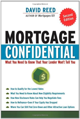 Mortgage Confidential What You Need To Know That Your Lender Wont Tell You Second Edition David Reed
