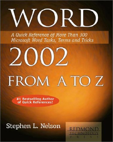 Word 2002 From A To Z A Quick Reference Of More Than 200 Microsoft Word Tasks Terms And Tricks Stephen L Nelson