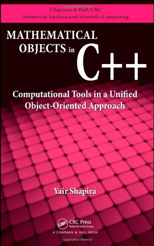 Mathematical Objects In C Computational Tools In A Unified Objectoriented Approach 1st Edition Yair Shapira