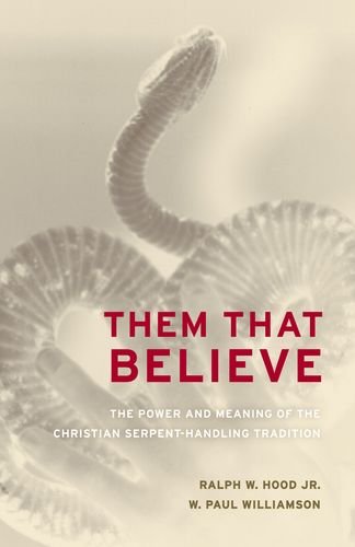 Them That Believe The Power And Meaning Of The Christian Serpenthandling Tradition Ralph Hood