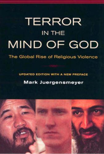 Terror In The Mind Of God The Global Rise Of Religious Violence Mark Juergensmeyer