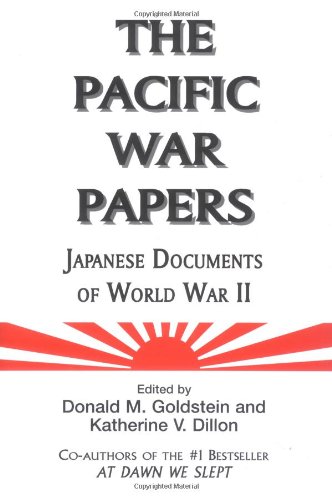 The Pacific War Papers Japanese Documents Of World War Ii 1st Edition Donald M Goldstein