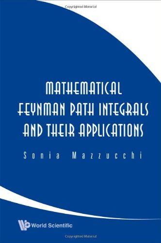 Mathematical Feynman Path Integrals And Their Applications Sonia Mazzucchi