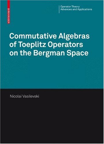 Commutative Algebras Of Toeplitz Operators On The Bergman Space Nikolai Vasilevski