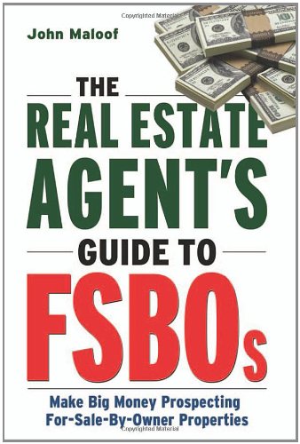 The Real Estate Agents Guide To Fsbos Make Big Money Prospecting For Sale By Owner Properties John Maloof
