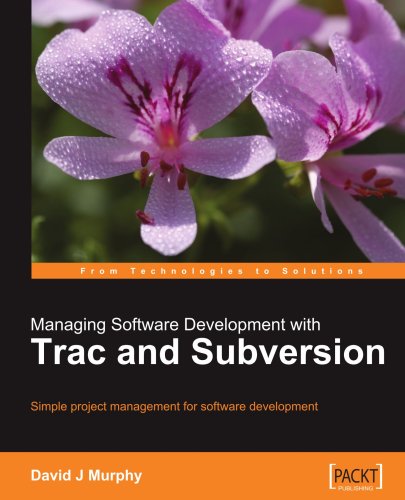 Managing Software Development With Trac And Subversion Simple Project Management For Software Development David J Murphy