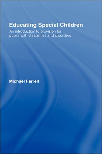 Educating Special Children An Introduction To Provision For Pupils With Disabilities And Disorders 1st Edition Michael Farrell