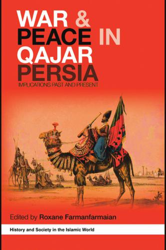 War And Peace In Qajar Persia Implications Past And Present