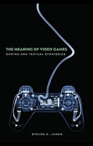 The Meaning Of Video Games Gaming And Textual Strategies 2nd Edition Steven E Jones