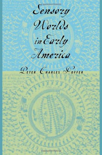 Sensory Worlds In Early America Peter Charles Hoffer