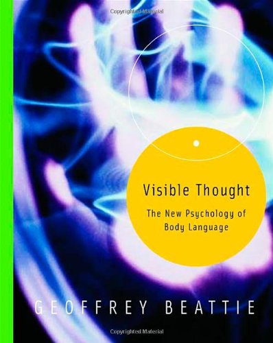 Visible Thought The New Psychology Of Body Language Geoffrey Beattie