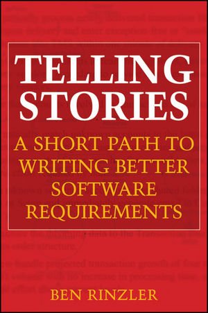 Telling Stories A Short Path To Writing Better Software Requirements 1st Edition Ben Rinzler
