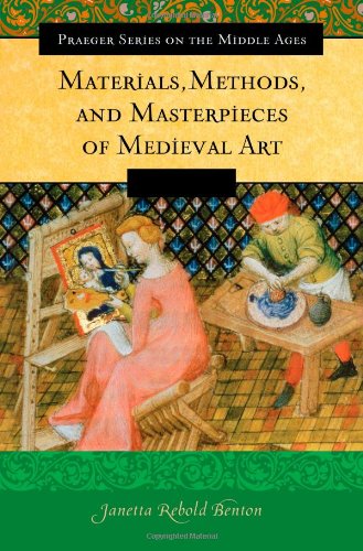 Materials Methods And Masterpieces Of Medieval Art Janetta Rebold Benton