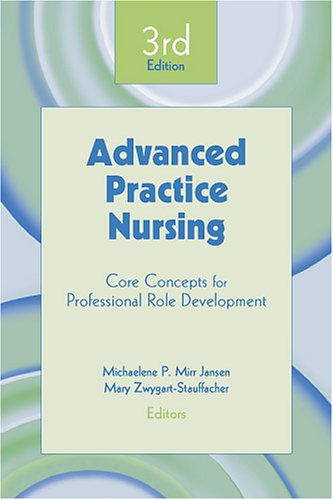 Advanced Practice Nursing Core Concepts For Professional Role Development 3rd Edition Mary Zwygartstauffacher