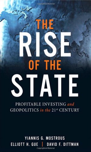 The Rise Of The State Profitable Investing And Geopolitics In The 21st Century 1st Edition Yiannis G Mostrous