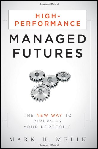 Highperformance Managed Futures The New Way To Diversify Your Portfolio 1st Edition Mark H Melin