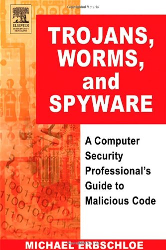Trojans Worms And Spyware A Computer Security Professionals Guide To Malicious Code 1st Edition Michael Erbschloe