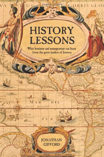 History Lessons What Business And Management Can Learn From The Great Leaders Of History Jonathan Gifford