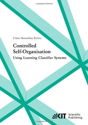Controlled Selforganisation Using Learning Classifier Systems Urban Maximilian Richter