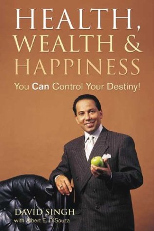 Health Wealth And Happiness You Can Control Your Destiny David Singh
