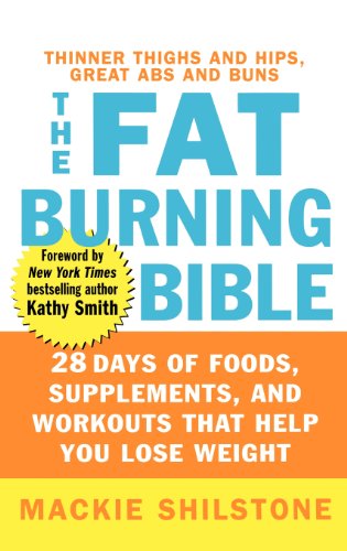 The Fatburning Bible 28 Days Of Foods Supplements And Workouts That Help You Lose Weight 1st Edition Mackie Shilstone