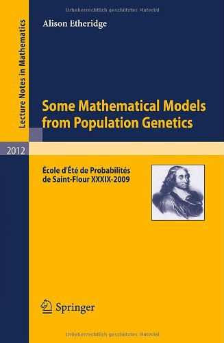 Some Mathematical Models From Population Genetics Cole Dt De Probabilits De Saintflour Xxxix2009 1st Edition Alison Etheridge Auth