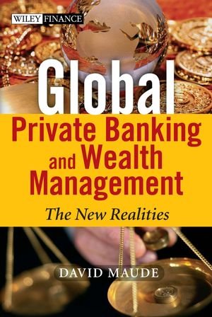 Global Private Banking And Wealth Management The New Realities 1st Edition David Maude