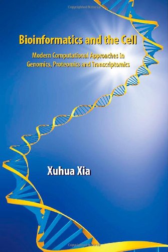 Bioinformatics And The Cell Modern Computational Approaches In Genomics Proteomics And Transcriptomics Xuhua Xia