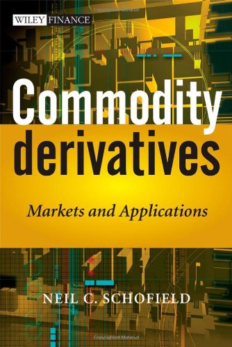 Commodity Derivatives Markets And Applications Neil C Schofield