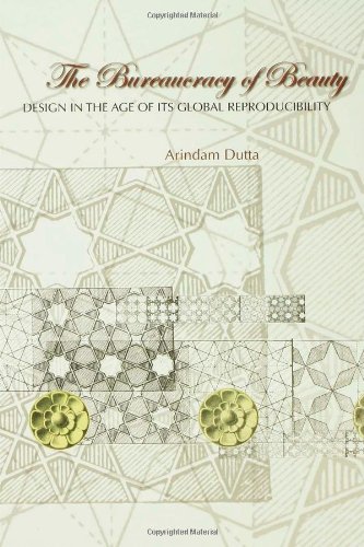 The Bureaucracy Of Beauty Design In The Age Of Its Global Reproducibility Arindam Dutta