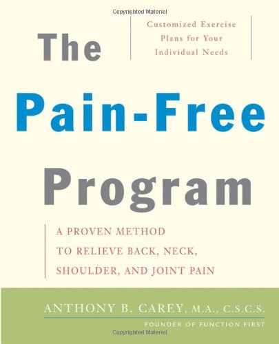 The Painfree Program A Proven Method To Relieve Back Neck Shoulder And Joint Pain 1st Edition Anthony B Carey