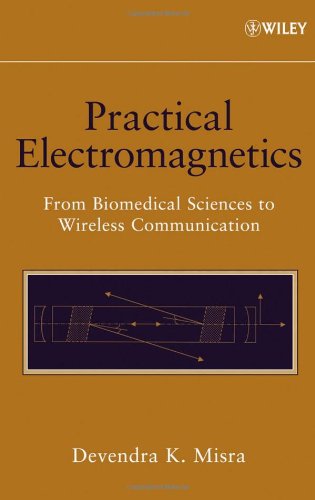Practical Electromagnetics From Biomedical Sciences To Wireless Communication 1st Edition Devendra K Misra
