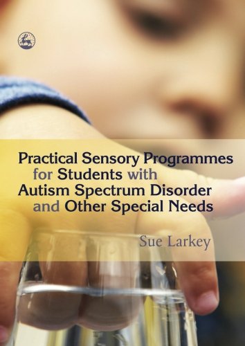 Practical Sensory Programmes For Students With Autism Spectrum Disorders 1st Edition Sue Larkey