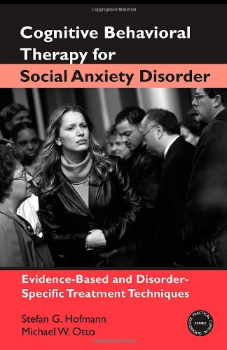 Cognitive Behavioral Therapy For Social Anxiety Disorder Evidencebased And Disorderspecific Treatment Techniques 1st Edition Stefan G Hofmann